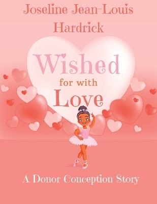 Wished for With Love: A Donor Conception Story - Joseline J Hardrick - cover