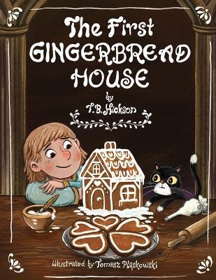 The First Gingerbread House - T B Hickson - cover