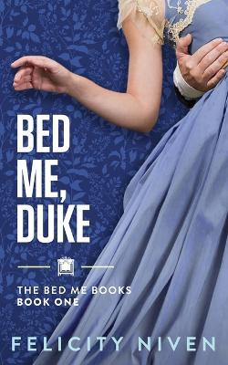 Bed Me, Duke - Felicity Niven - cover