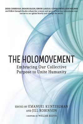 The Holomovement: Embracing Our Collective Purpose to Unite Humanity - cover