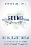 Sound: Profound Experiences with Chanting, Toning, Music, and Healing Frequencies - J J Hurtak,Desiree Hurtak - cover