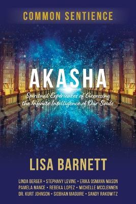 Akasha: Spiritual Experiences of Accessing the Infinite Intelligence of Our Souls - Lisa Barnett - cover
