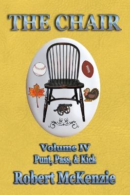 The Chair: Volume IV: Punt, Pass, & Kick - Robert McKenzie - cover
