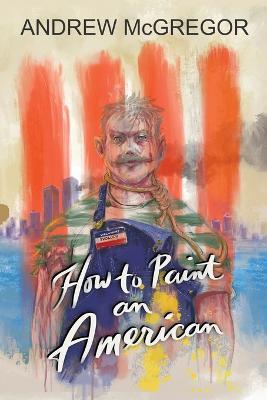 How to Paint an American - Andrew McGregor - cover