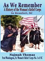 As We Remember: A History of the Woman's Relief Corps in Beaufort, SC
