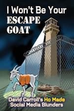 I Won't Be Your ESCAPE GOAT: David Carroll's HO MADE Social Media Blunders
