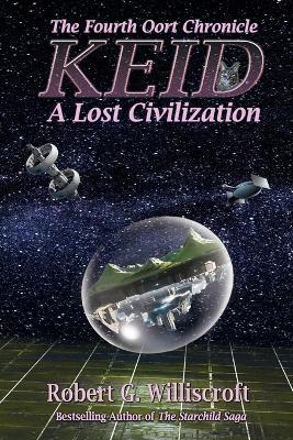 Keid: A Lost Civilization: The Fourth Oort Chronicle - Robert G Williscroft - cover