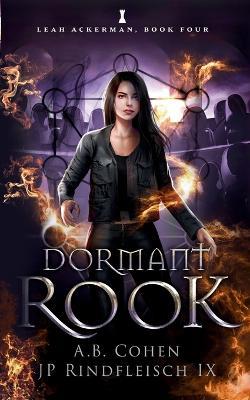 Dormant Rook: A Paranormal Academy Urban Fantasy (Leah Ackerman Book 4) - Jp Rindfleisch IX,A B Cohen - cover