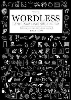 The Wordless Language Learning Guide: An image based approach to language acquisition - Paul R Beeman - cover
