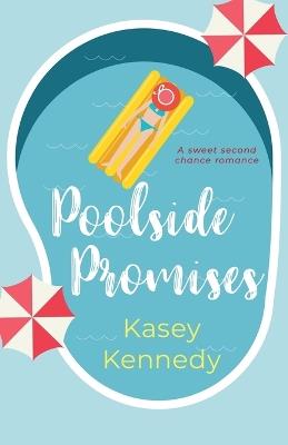 Poolside Promises: A Sweet, Second Chance Romance - Kasey Kennedy - cover