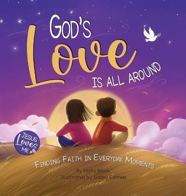 God's Love Is All Around: Finding Faith in Everyday Moments - Misty Black - cover
