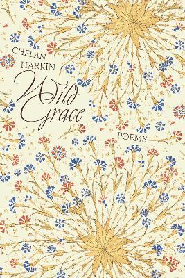 Wild Grace: Poems - Chelan Harkin - cover