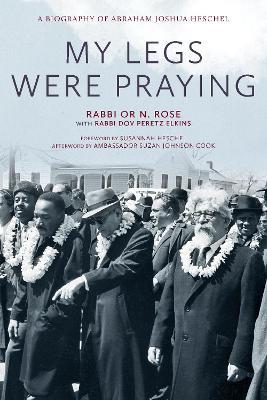 My Legs Were Praying: A Biography of Abraham Joshua Heschel - Or N. Rose - cover