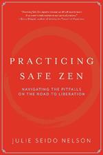 Practicing Safe Zen: Navigating the Pitfalls on the Road to Liberation