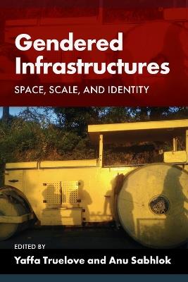 Gendered Infrastructures: Space, Scale, and Identity - cover