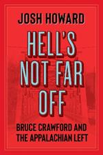 Hell's Not Far Off: Bruce Crawford and the Appalachian Left