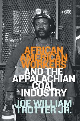 African American Workers and the Appalachian Coal Industry - Joe William Trotter - cover
