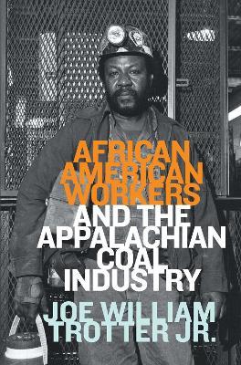 African American Workers and the Appalachian Coal Industry - Joe William Trotter - cover