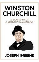 Winston Churchill: A Biography of a British Prime Minister - Joseph Greene - cover