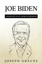 Joe Biden: A Biography of an American President