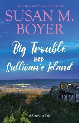 Big Trouble on Sullivan's Island: A Carolina Tale - Susan M Boyer - cover