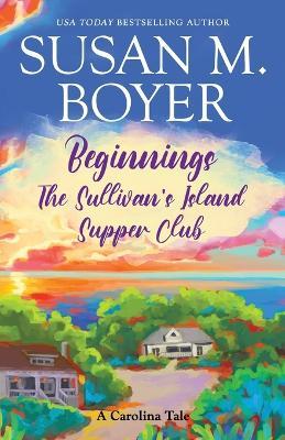 Beginnings - The Sullivan's Island Supper Club - Susan M Boyer - cover
