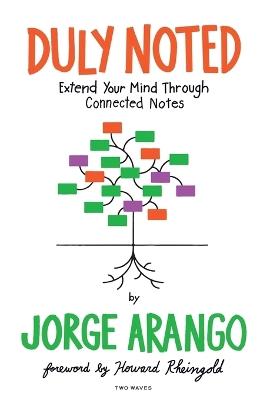 Duly Noted: Extend Your Mind Through Connected Notes - Jorge Arango - cover