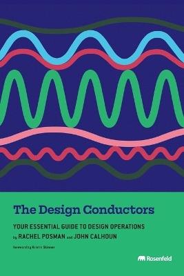 The Design Conductors: Your Essential Guide to Design Operations - Rachel Posman,John Calhoun - cover