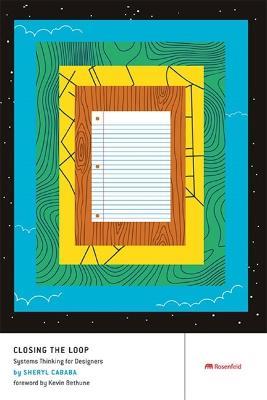 Closing the Loop: Systems Thinking for Designers - Sheryl Cababa - cover