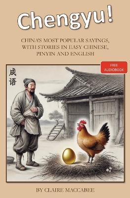 Chengyu!: China's Most Popular Sayings, With Stories in Easy Chinese, Pinyin and English - Claire Maccabee - cover