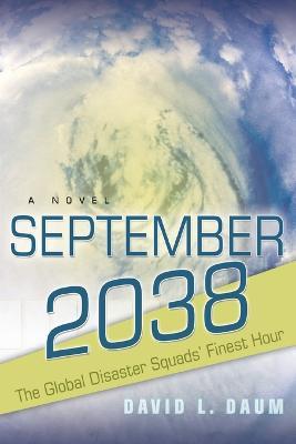 September 2038: The Story of the Global Disaster Squads' Finest Hour - David Daum - cover
