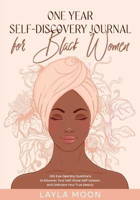 One Year Self-Discovery Journal for Black Women: 365 Eye-Opening Questions to Discover Your Self, Raise Self-Esteem, and Embrace Your True Beauty - Layla Moon - cover