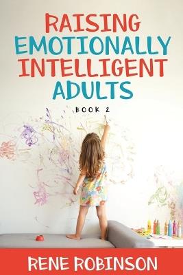 Raising Emotionally Intelligent Adults Book 2 - Rene Robinson - cover
