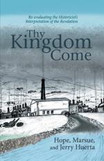 Thy Kingdom Come: Re-evaluating the Historicist's Interpretation of the Revelation