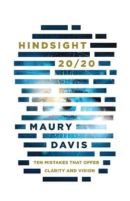 Hindsight 20/20: Ten Mistakes That Offer Clarity and Vision - Maury Davis - cover