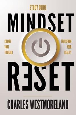 Mindset Reset - Study Guide: Change your thinking transform your reality - Charles Westmoreland - cover