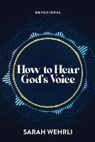 How to Hear God's Voice - Sarah Wehrli - cover