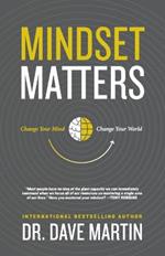 Mindset Matters: Change Your Mind, Change Your World