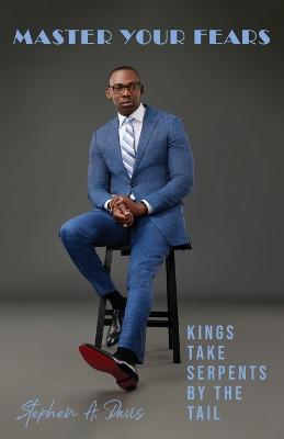 Kings Take Serpents by the Tail: Master Your Fears - Stephen a Davis - cover