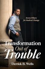 Transformation Out of Trouble: Seven Pillars for Radical Change