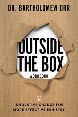 Outside the Box - Workbook: Innovative Change for More Effective Ministry - Bartholomew Orr - cover