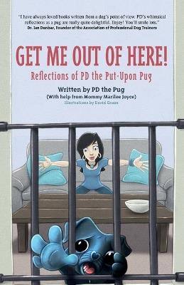 Get Me Out of Here!: Reflections of PD, the Put-Upon Pug - Pd the Pug,Marilee Joyce - cover