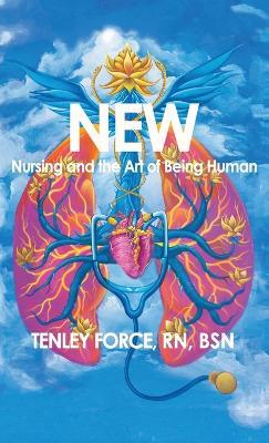 New: Nursing and the Art of Being Human - Tenley Force - cover