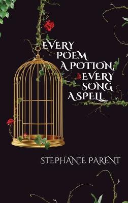 Every Poem a Potion, Every Song a Spell - Stephanie Parent - cover