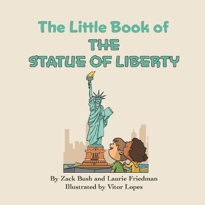 The Little Book of the Statue of Liberty: Introduction for children to the Statue of Liberty, Freedom, Liberty, Immigration, Landmarks for Kids Ages 3 10, Preschool, Kindergarten, First Grade - Laurie Friedman,Zack Bush - cover