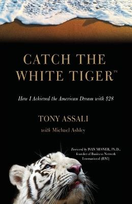 Catch the White Tiger: How I Achieved the American Dream with $28 - Tony Assali - cover