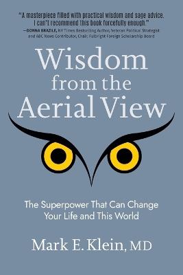 Wisdom from the Aerial View: The Superpower That Can Change Your Life and This World - Mark E Klein - cover