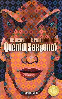 The Despicable Fantasies of Quentin Sergenov - Preston Fassel - cover