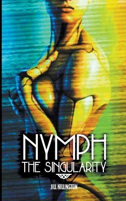Nymph: The Singularity - Jill Killington - cover