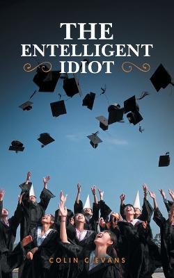 The Entelligent Idiot - Colin C Evans - cover